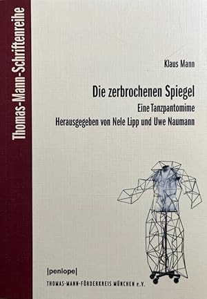 Die zerbrochenen Spiegel. Eine Tanzpantomime. [Thomas-Mann-Förderkreis München]. Klaus Mann. Hrsg...