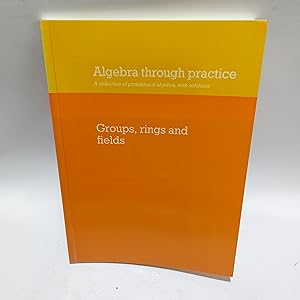 Imagen del vendedor de Algebra through Practice Volume 3: A Collection of Problems in Algebra with Solutions (Algebra Thru Practice) a la venta por Cambridge Rare Books