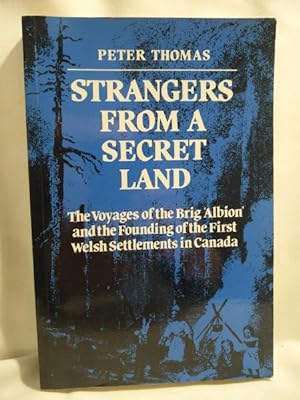 Immagine del venditore per Strangers from a Secret Land; The Voyages of the Brig Albion and the Founding of the First Welsh Settlements in Canada. venduto da Dave Shoots, Bookseller