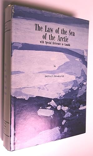 The law of the sea of the Arctic : with special reference to Canada