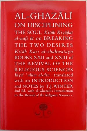 Al-Ghazali On Disciplining the Soul. Kitab Riyadat al-nafs on Breaking the Two Desires. Kitab Kas...