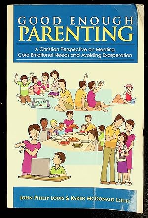 Image du vendeur pour Good Enough Parenting: A Christian Perspective on Meeting Core Emotional Needs and Avoiding Exasperation mis en vente par Shopbookaholic Inc