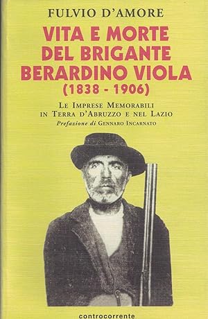 Immagine del venditore per Vita e morte del brigante Berardino Viola (1838-1906). Le imprese memorabili in terra d'Abruzzo e nel Lazio venduto da MULTI BOOK