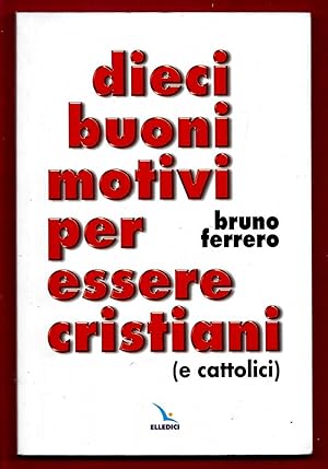 Immagine del venditore per Dieci buoni motivi per essere cristiani (e cattolici) venduto da Libreria Oltre il Catalogo