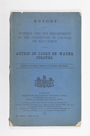 Seller image for Report to the Science and Art Department of the Committee of Council on Education on the Action of Light on Water Colours. for sale by Forest Books, ABA-ILAB