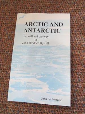 Image du vendeur pour ARCTIC AND ANTARCTIC: The Will and the Way of John Riddoch Rymill mis en vente par Polar Books