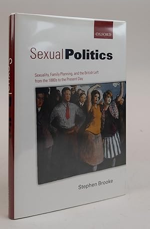 Seller image for SEXUAL POLITICS: SEXUALITY, FAMILY PLANNING, AND THE BRITISH LEFT FROM THE 1880S TO THE PRESENT DAY for sale by Second Story Books, ABAA