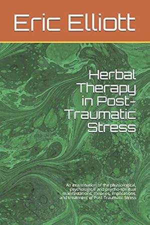 Image du vendeur pour Herbal Therapy in Post-Traumatic Stress: An examination of the physiological, psychological and psycho-spiritual manifestations, theories, implications, and treatment of Post-Traumatic Stress mis en vente par WeBuyBooks 2