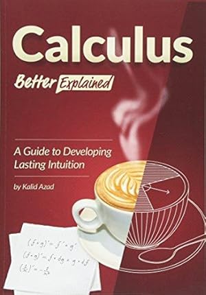 Seller image for Calculus, Better Explained: A Guide To Developing Lasting Intuition for sale by WeBuyBooks 2