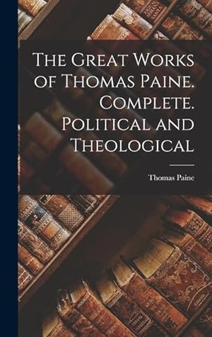 Bild des Verkufers fr The Great Works of Thomas Paine. Complete. Political and Theological zum Verkauf von moluna