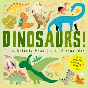 Bild des Verkufers fr Dinosaurs!: A Fun Activity Book for 6-12 Year Olds (Full of Puzzles, Coloring and Sketch pages!) (Activity Books For Kids) zum Verkauf von WeBuyBooks 2