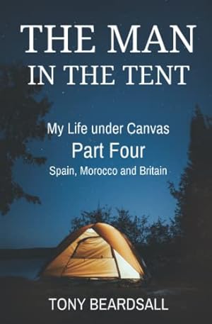 Imagen del vendedor de The Man in the Tent: My Life under Canvas - Part Four: Spain, Morocco and Britain a la venta por WeBuyBooks 2