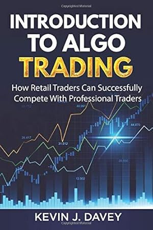 Imagen del vendedor de Introduction To Algo Trading: How Retail Traders Can Successfully Compete With Professional Traders (Essential Algo Trading Package) a la venta por WeBuyBooks 2