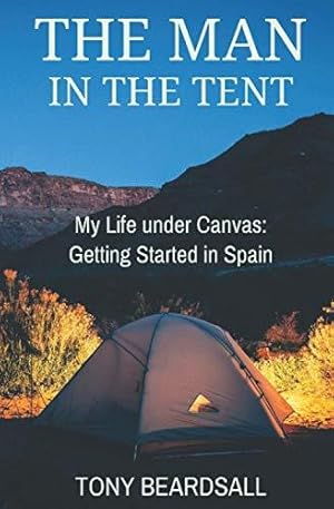 Seller image for The Man in the Tent: My Life under Canvas - Getting Started in Spain for sale by WeBuyBooks 2