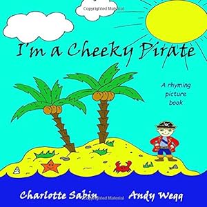 Seller image for I'm a Cheeky Pirate: funny, rhyming story / picture book about pirates and dressing up (Playing Dressing Up Picture Books) for sale by WeBuyBooks 2