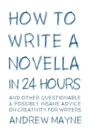Seller image for How to Write a Novella in 24 Hours: And other questionable & possibly insane advice on creativity for writers for sale by WeBuyBooks 2