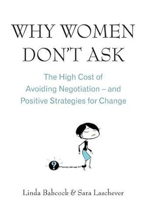 Seller image for Why Women Don't Ask: The High Cost of Avoiding Negotiation, and Positive Strategies for Change for sale by WeBuyBooks