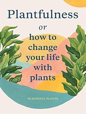 Immagine del venditore per Plantfulness: How to Change Your Life with Plants (Magma for Laurence King) venduto da WeBuyBooks