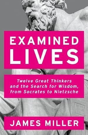 Bild des Verkufers fr Examined Lives: Twelve Great Thinkers and the Search for Wisdom, from Socrates to Nietzsche zum Verkauf von WeBuyBooks