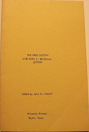 The Fred Dustin and Earl K. Brigham Letters Edited by John M. Carroll