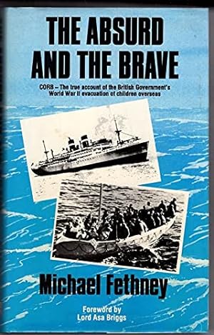 Image du vendeur pour The Absurd and the Brave: C.O.R.B. - The True Account of the Government's World War II Evacuation of Children Overseas mis en vente par WeBuyBooks