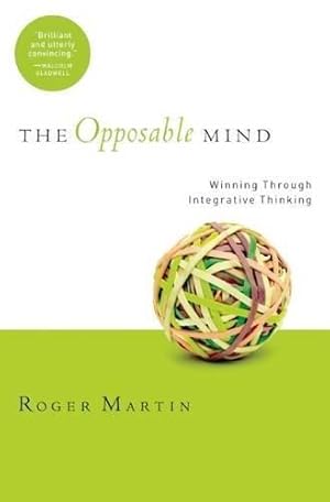 Imagen del vendedor de The Opposable Mind: How Successful Leaders Win Through Integrative Thinking a la venta por WeBuyBooks