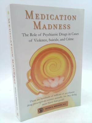 Immagine del venditore per Medication Madness: The Role of Psychiatric Drugs in Cases of Violence, Suicide, and Crime venduto da ThriftBooksVintage