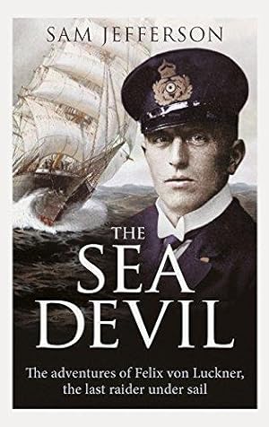 Bild des Verkufers fr The Sea Devil: The Adventures of Count Felix von Luckner, the Last Raider under Sail zum Verkauf von WeBuyBooks