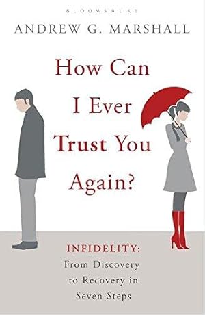 Seller image for How Can I Ever Trust You Again?: Infidelity: From Discovery to Recovery in Seven Steps for sale by WeBuyBooks