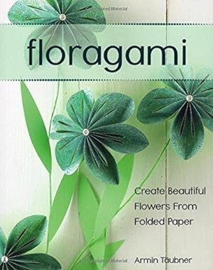 Imagen del vendedor de Floragami: Create Beautiful Flowers from Folded Paper a la venta por WeBuyBooks