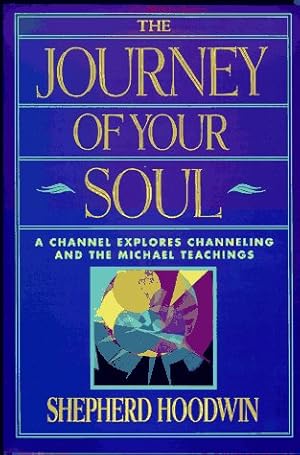 Seller image for The Journey of Your Soul: A Channel Explores Channeling and the Michael Teachings (Summerjoy Michael Series) for sale by WeBuyBooks