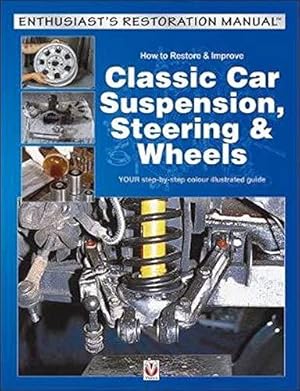 Bild des Verkufers fr How to Restore & Improve Classic Car Suspension, Steering & Wheels (Enthusiast's Restoration Manual): Repair, Restoration, Maintenance zum Verkauf von WeBuyBooks