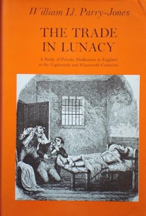 Bild des Verkufers fr Trade in Lunacy: A Study of Private Madhouses in England in the Eighteenth and Nineteenth Centuries (Study in Social History) zum Verkauf von WeBuyBooks