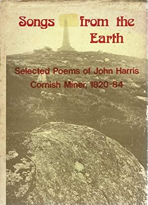 Bild des Verkufers fr Songs from the Earth: Selected Poems of John Harris, Cornish miner, 1820-84 zum Verkauf von WeBuyBooks