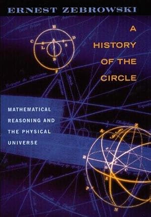 Bild des Verkufers fr History of the Circle: Mathematical Reasoning and Physical Theory zum Verkauf von WeBuyBooks