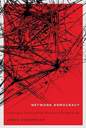 Seller image for Network Democracy: Conservative Politics and the Violence of the Liberal Age: Volume 68 (NONE) for sale by WeBuyBooks