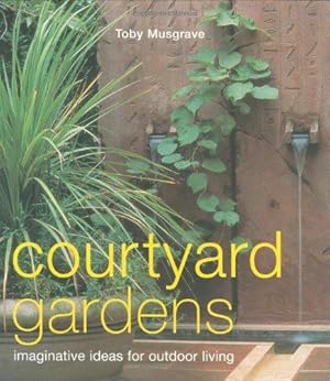 Bild des Verkufers fr Courtyard Gardens: Imaginative Ideas for Outdoor Living zum Verkauf von WeBuyBooks