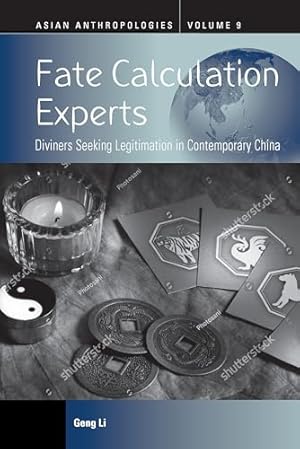 Immagine del venditore per Fate Calculation Experts: Diviners Seeking Legitimation in Contemporary China: 9 (Asian Anthropologies, 9) venduto da WeBuyBooks