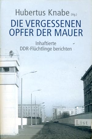 Seller image for Die vergessenen Opfer der Mauer. Inhaftierte DDR-Flchtlinge berichten. List-Taschenbuch 60883. for sale by Antiquariat Liberarius - Frank Wechsler