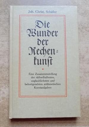 Die Wunder der Rechenkunst - Eine Zusammenstellung der räthselhaftesten, unglaublichsten und belu...