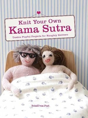 Imagen del vendedor de Knit Your Own Kama Sutra a la venta por WeBuyBooks