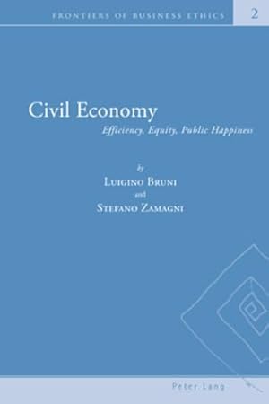 Bild des Verkufers fr Civil Economy: Efficiency, Equity, Public Happiness (2) (Frontiers of Business Ethics) zum Verkauf von WeBuyBooks