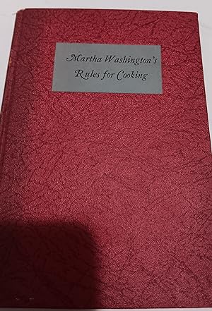 Seller image for Martha Washington's Rules for Cooking used at Mt. Vernon and those of her neighbors Jefferson, Madison, Monroe for sale by Fantastic Book Discoveries