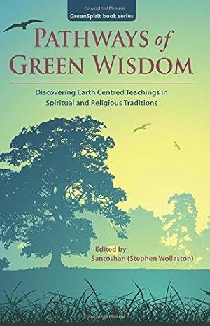 Bild des Verkufers fr Pathways of Green Wisdom: Discovering Earth Centred Teachings in Spiritual and Religious Traditions: 5 (GreenSpirit Book Series) zum Verkauf von WeBuyBooks