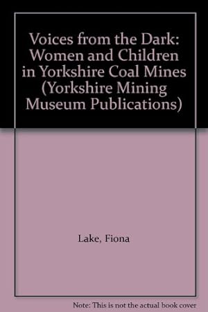 Bild des Verkufers fr Voices from the Dark: Women and Children in Yorkshire Coal Mines (Yorkshire Mining Museum Publications S.) zum Verkauf von WeBuyBooks