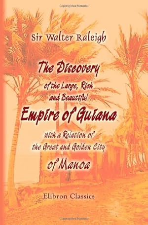 Imagen del vendedor de The Discovery of the Large, Rich, and Beautiful Empire of Guiana, with a Relation of the Great and Golden City of Manoa a la venta por WeBuyBooks