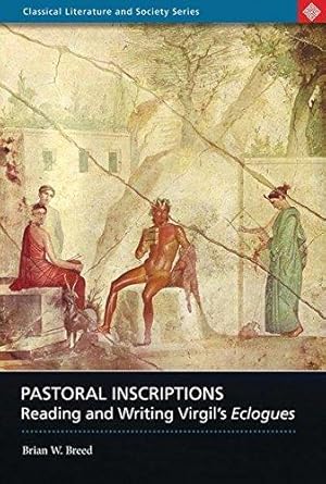 Imagen del vendedor de Pastoral Inscriptions: Reading And Writing Virgil's Eclogues (Classical Literature and Society) a la venta por WeBuyBooks