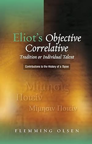 Immagine del venditore per Eliot's Objective Correlative: Tradition or Individual Talent? Contributions to the History of a Topos venduto da WeBuyBooks