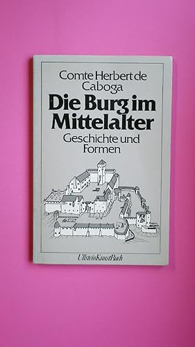 Bild des Verkufers fr DIE BURG IM MITTELALTER. Geschichte u. Formen ; mit zahlr. Zeichn. vom Verf. u. 8 Photographien zum Verkauf von Butterfly Books GmbH & Co. KG