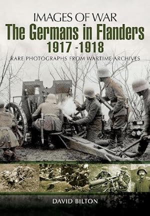 Bild des Verkufers fr The Germans in Flanders 1917 - 1918 (Images of War): Rare Photographs from Wartime Archives zum Verkauf von WeBuyBooks